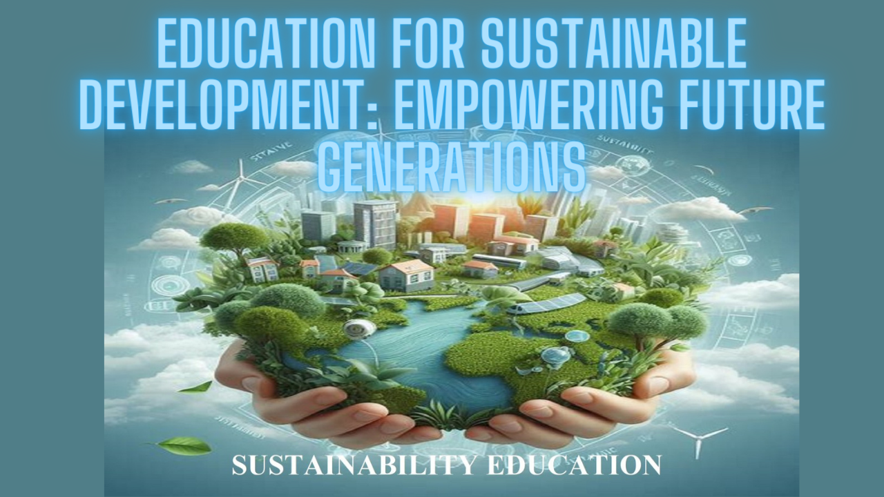 Education for Sustainable Development: Empowering Future Generations